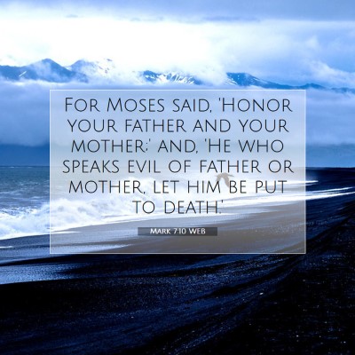 Picture 07 - Mark 7:10 WEB - For Moses said, 'Honor your father and your - Bible Verse Picture