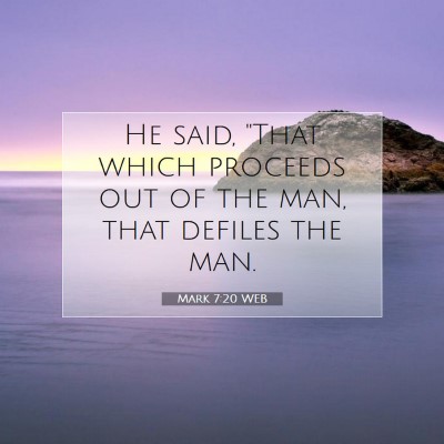 Picture 07 - Mark 7:20 WEB - He said, 