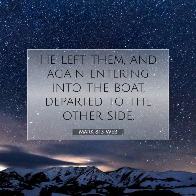 Picture 07 - Mark 8:13 WEB - He left them, and again entering into the boat, - Bible Verse Picture