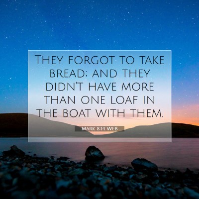 Picture 07 - Mark 8:14 WEB - They forgot to take bread; and they didn't have - Bible Verse Picture