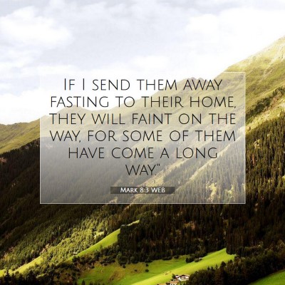 Picture 07 - Mark 8:3 WEB - If I send them away fasting to their home, they - Bible Verse Picture