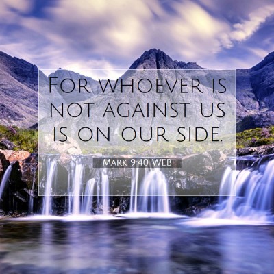 Picture 07 - Mark 9:40 WEB - For whoever is not against us is on our - Bible Verse Picture