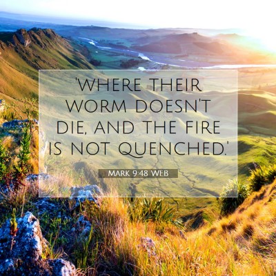 Picture 07 - Mark 9:48 WEB - 'where their worm doesn't die, and the fire is - Bible Verse Picture
