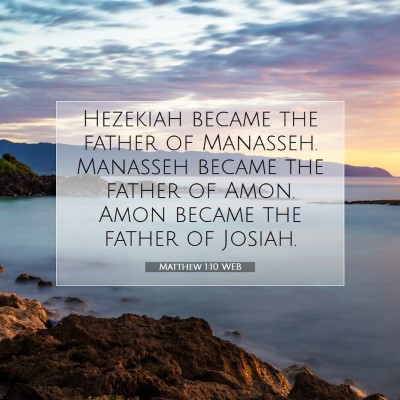 Picture 07 - Matthew 1:10 WEB - Hezekiah became the father of Manasseh. Manasseh - Bible Verse Picture