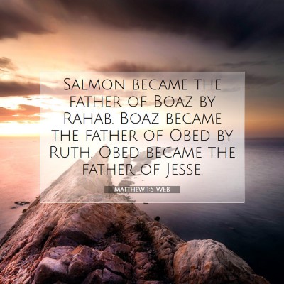 Picture 07 - Matthew 1:5 WEB - Salmon became the father of Boaz by Rahab. Boaz - Bible Verse Picture