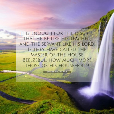 Picture 07 - Matthew 10:25 WEB - It is enough for the disciple that he be like his - Bible Verse Picture