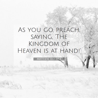Picture 07 - Matthew 10:7 WEB - As you go, preach, saying, 'The Kingdom of Heaven - Bible Verse Picture