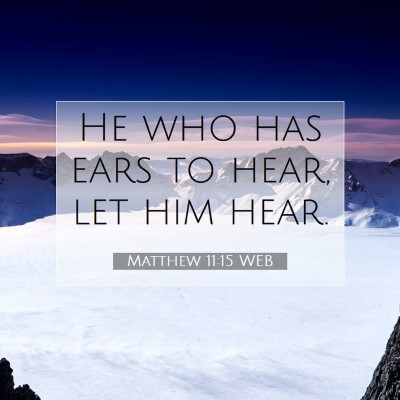 Picture 07 - Matthew 11:15 WEB - He who has ears to hear, let him - Bible Verse Picture