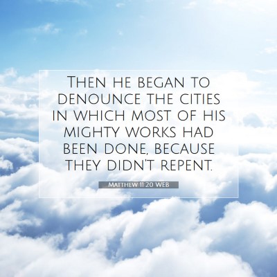 Picture 07 - Matthew 11:20 WEB - Then he began to denounce the cities in which - Bible Verse Picture