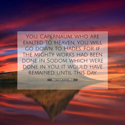 Picture 07 - Matthew 11:23 WEB - You, Capernaum, who are exalted to Heaven, you - Bible Verse Picture