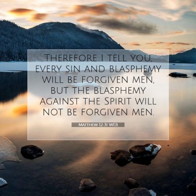 Picture 07 - Matthew 12:31 WEB - Therefore I tell you, every sin and blasphemy - Bible Verse Picture