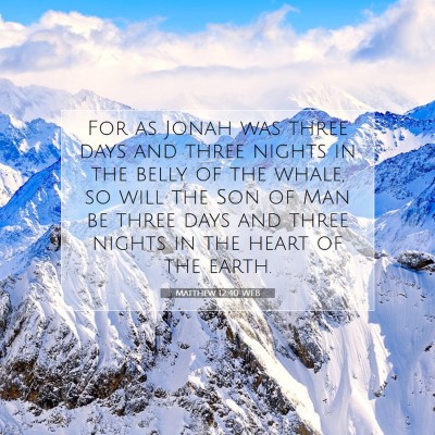 Picture 07 - Matthew 12:40 WEB - For as Jonah was three days and three nights in - Bible Verse Picture