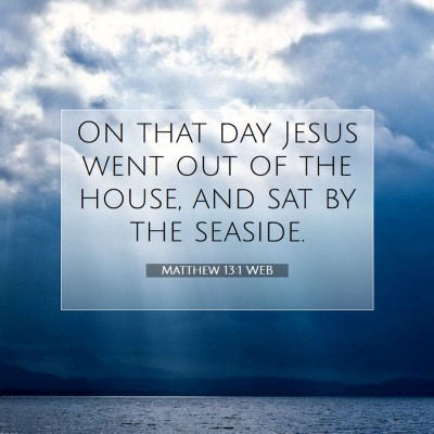 Picture 07 - Matthew 13:1 WEB - On that day Jesus went out of the house, and sat - Bible Verse Picture