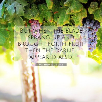 Picture 07 - Matthew 13:26 WEB - But when the blade sprang up and brought forth - Bible Verse Picture