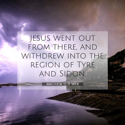 Picture 07 - Matthew 15:21 WEB - Jesus went out from there, and withdrew into the - Bible Verse Picture