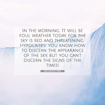 Picture 07 - Matthew 16:3 WEB - In the morning, 'It will be foul weather today, - Bible Verse Picture
