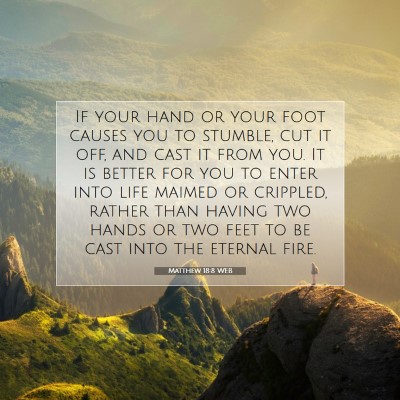 Picture 07 - Matthew 18:8 WEB - If your hand or your foot causes you to stumble, - Bible Verse Picture