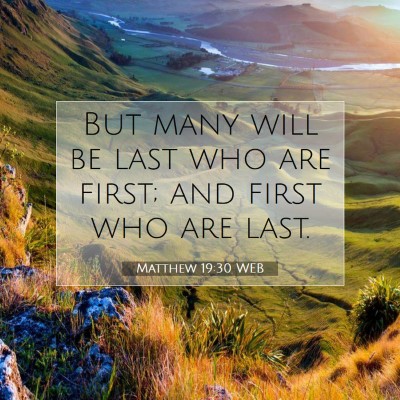 Picture 07 - Matthew 19:30 WEB - But many will be last who are first; and first - Bible Verse Picture