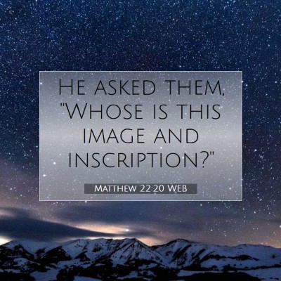 Picture 07 - Matthew 22:20 WEB - He asked them, 