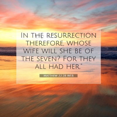 Picture 07 - Matthew 22:28 WEB - In the resurrection therefore, whose wife will - Bible Verse Picture