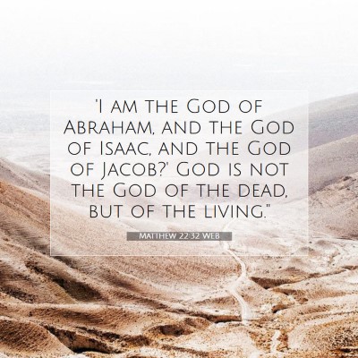 Picture 07 - Matthew 22:32 WEB - 'I am the God of Abraham, and the God of Isaac, - Bible Verse Picture