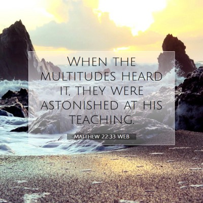 Picture 07 - Matthew 22:33 WEB - When the multitudes heard it, they were - Bible Verse Picture