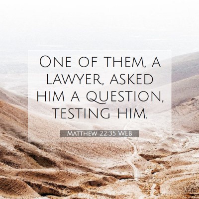 Picture 07 - Matthew 22:35 WEB - One of them, a lawyer, asked him a question, - Bible Verse Picture