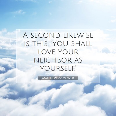Picture 07 - Matthew 22:39 WEB - A second likewise is this, 'You shall love your - Bible Verse Picture