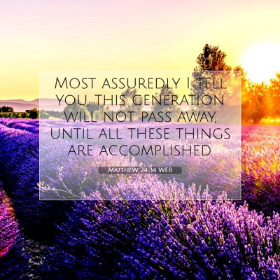 Picture 07 - Matthew 24:34 WEB - Most assuredly I tell you, this generation will - Bible Verse Picture