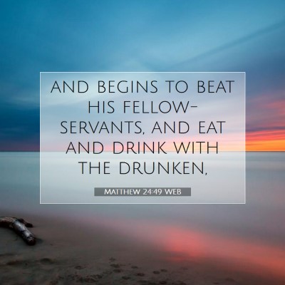 Picture 07 - Matthew 24:49 WEB - and begins to beat his fellow-servants, and eat - Bible Verse Picture