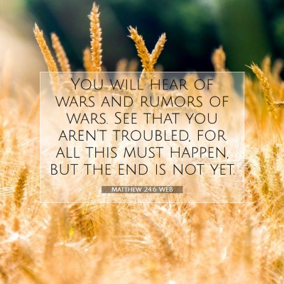 Picture 07 - Matthew 24:6 WEB - You will hear of wars and rumors of wars. See - Bible Verse Picture