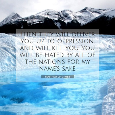 Picture 07 - Matthew 24:9 WEB - Then they will deliver you up to oppression, and - Bible Verse Picture