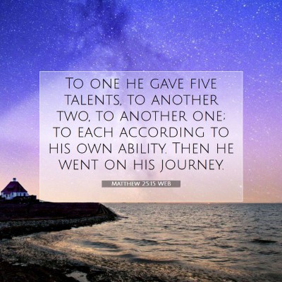 Picture 07 - Matthew 25:15 WEB - To one he gave five talents, to another two, to - Bible Verse Picture