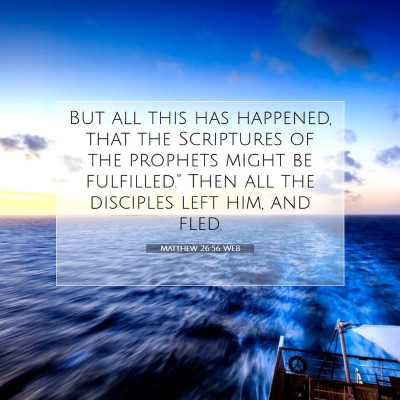 Picture 07 - Matthew 26:56 WEB - But all this has happened, that the Scriptures of - Bible Verse Picture