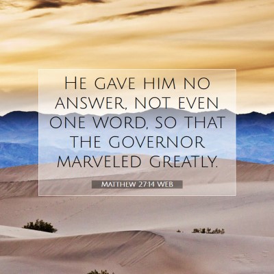 Picture 07 - Matthew 27:14 WEB - He gave him no answer, not even one word, so that - Bible Verse Picture
