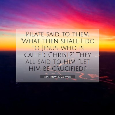 Picture 07 - Matthew 27:22 WEB - Pilate said to them, 