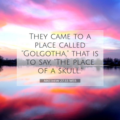 Picture 07 - Matthew 27:33 WEB - They came to a place called 