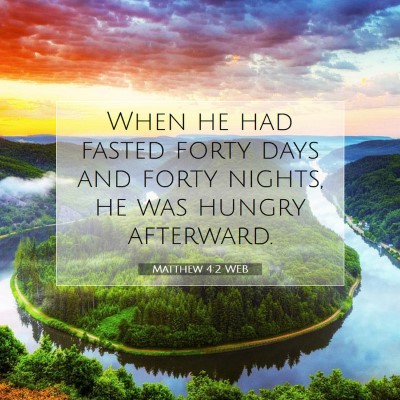 Picture 07 - Matthew 4:2 WEB - When he had fasted forty days and forty nights, - Bible Verse Picture