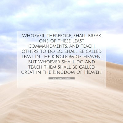 Picture 07 - Matthew 5:19 WEB - Whoever, therefore, shall break one of these - Bible Verse Picture