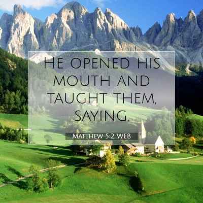 Picture 07 - Matthew 5:2 WEB - He opened his mouth and taught them, - Bible Verse Picture