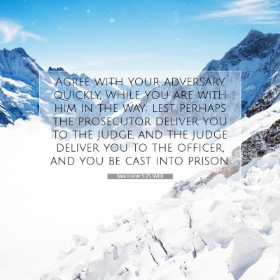 Picture 07 - Matthew 5:25 WEB - Agree with your adversary quickly, while you are - Bible Verse Picture