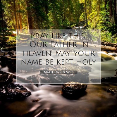 Picture 07 - Matthew 6:9 WEB - Pray like this: 'Our Father in heaven, may your - Bible Verse Picture