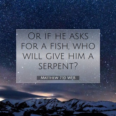 Picture 07 - Matthew 7:10 WEB - Or if he asks for a fish, who will give him a - Bible Verse Picture