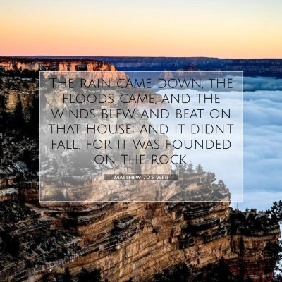 Picture 07 - Matthew 7:25 WEB - The rain came down, the floods came, and the - Bible Verse Picture