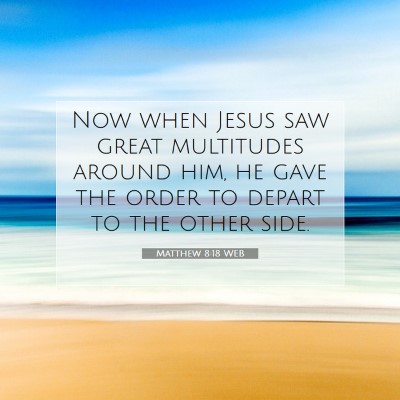 Picture 07 - Matthew 8:18 WEB - Now when Jesus saw great multitudes around him, - Bible Verse Picture