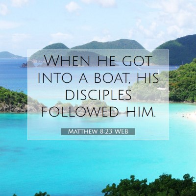 Picture 07 - Matthew 8:23 WEB - When he got into a boat, his disciples followed - Bible Verse Picture