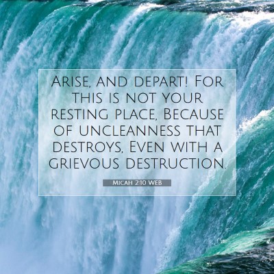Picture 07 - Micah 2:10 WEB - Arise, and depart! For this is not your resting - Bible Verse Picture