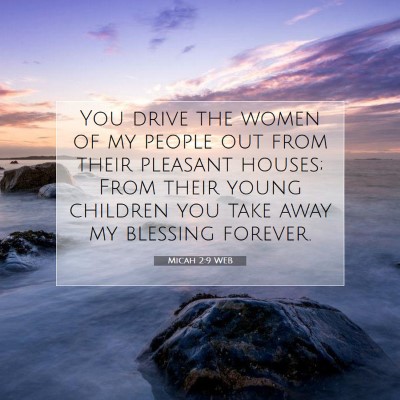 Picture 07 - Micah 2:9 WEB - You drive the women of my people out from their - Bible Verse Picture