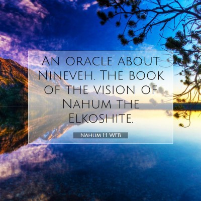 Picture 07 - Nahum 1:1 WEB - An oracle about Nineveh. The book of the vision - Bible Verse Picture