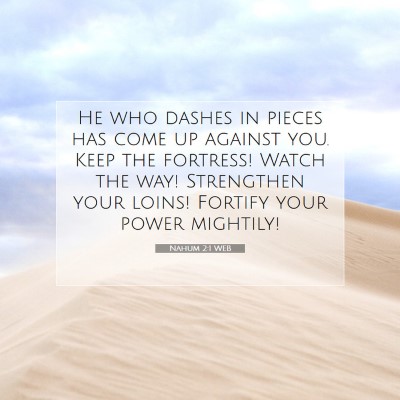 Picture 07 - Nahum 2:1 WEB - He who dashes in pieces has come up against you. - Bible Verse Picture